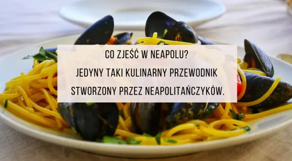 Neapol: przewodnik kulinarny. Gdzie zjeść pizzę, pastę, street food?