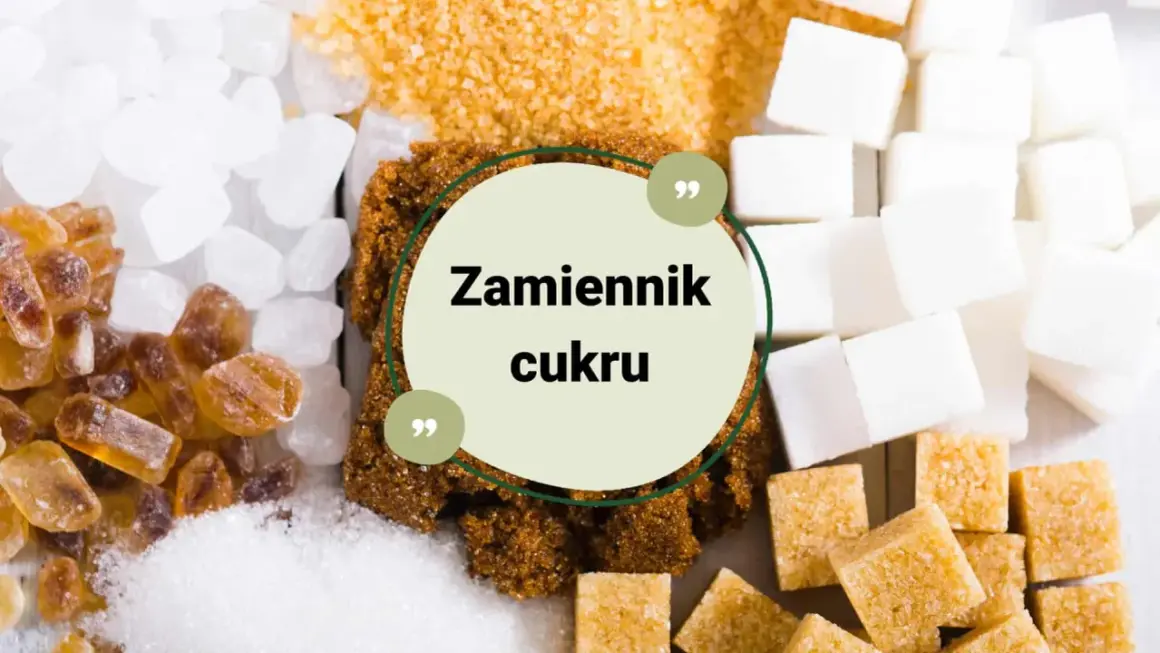 Różne rodzaje cukru: biały, brązowy, trzcinowy, w kostkach i kryształkach. Szukasz co zamiast cukru?